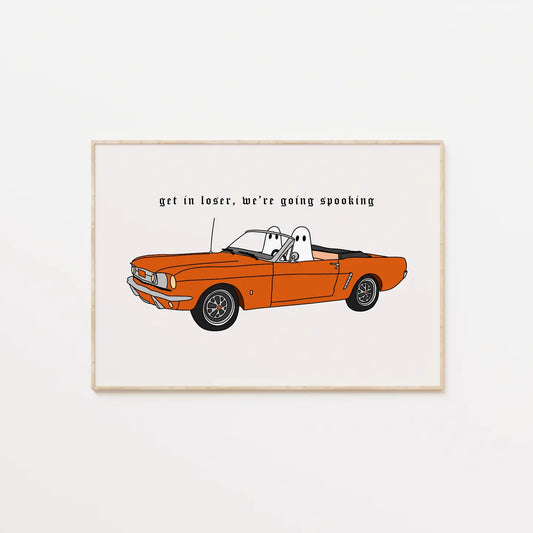 Get In Loser We're Going Spooking Print - Available in 2 sizes