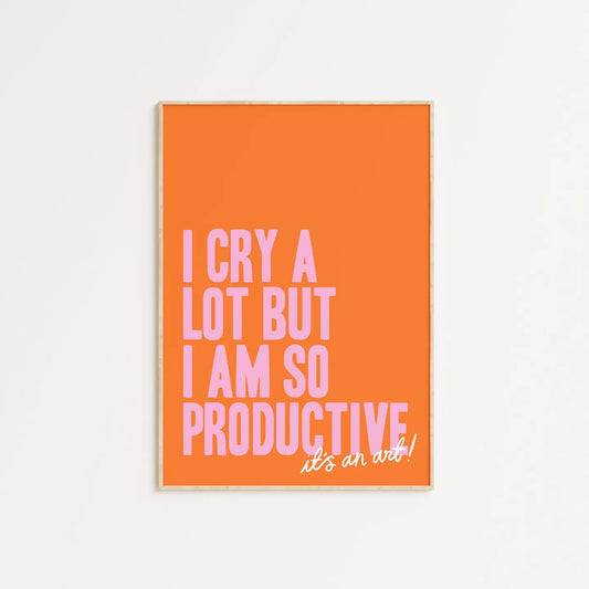 I Cry A Lot But I Am So Productive A5 Print - 2 Colours Available