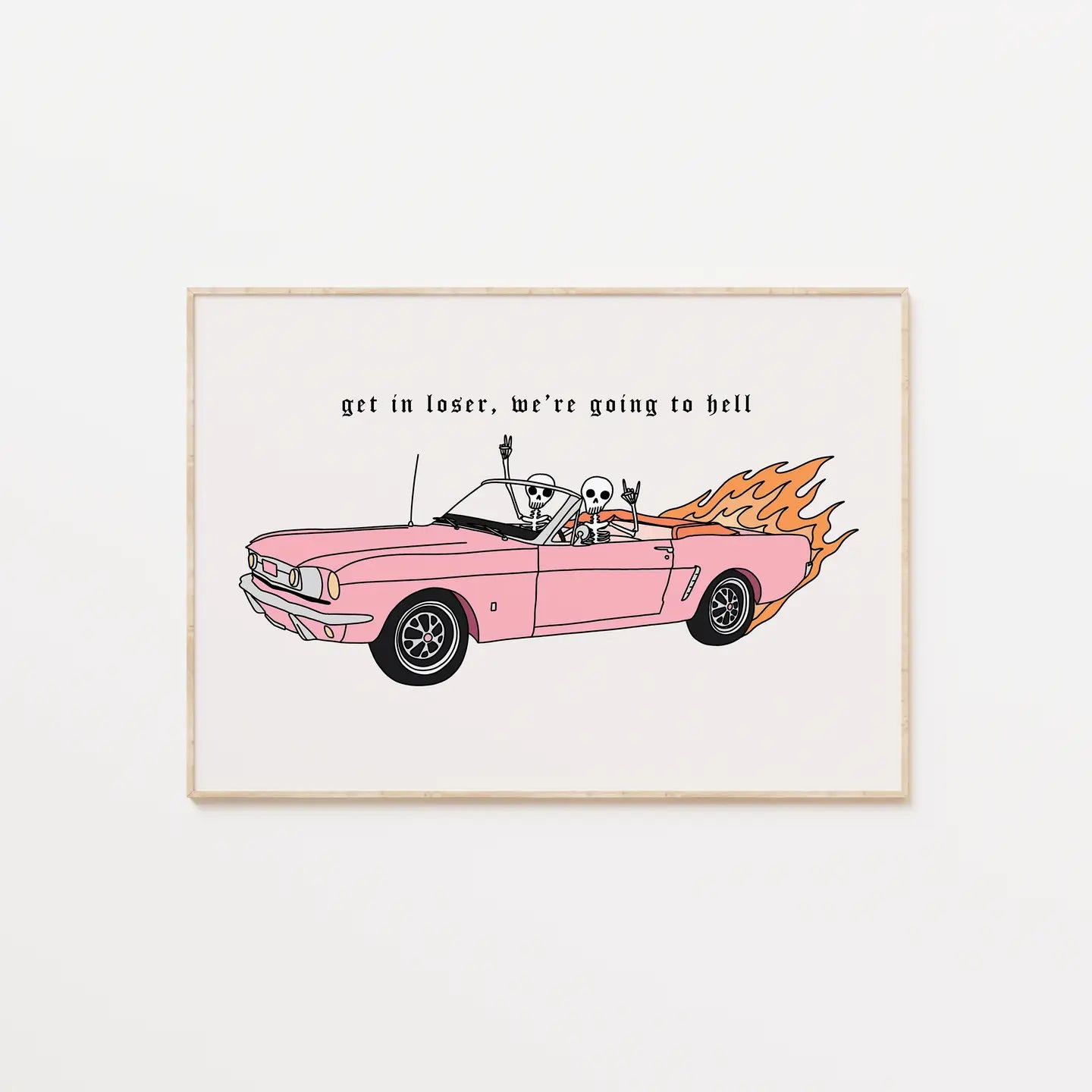 Get In Loser, We're Going To Hell A4 Print
