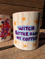 'Witch Better Have My Coffee' Mug