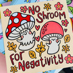 No Shroom For Negativity Mini Print
