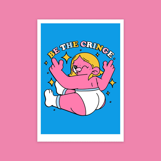 'Be The Cringe' A4 Print